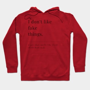 I don't like fake things. A gas that smells like fresh chilli bean hell. A very funny elegant design. Hoodie